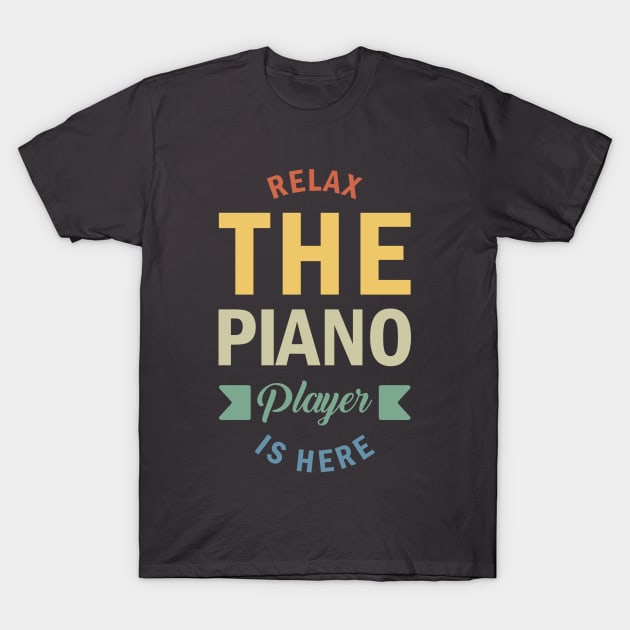 Relax The Piano Player Is Here, Best Pianist, Piano Player Quote, Piano Teacher T-Shirt by Kouka25